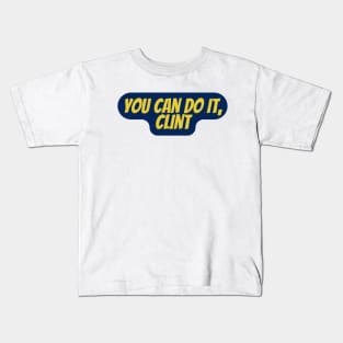you can do it, Clint Kids T-Shirt